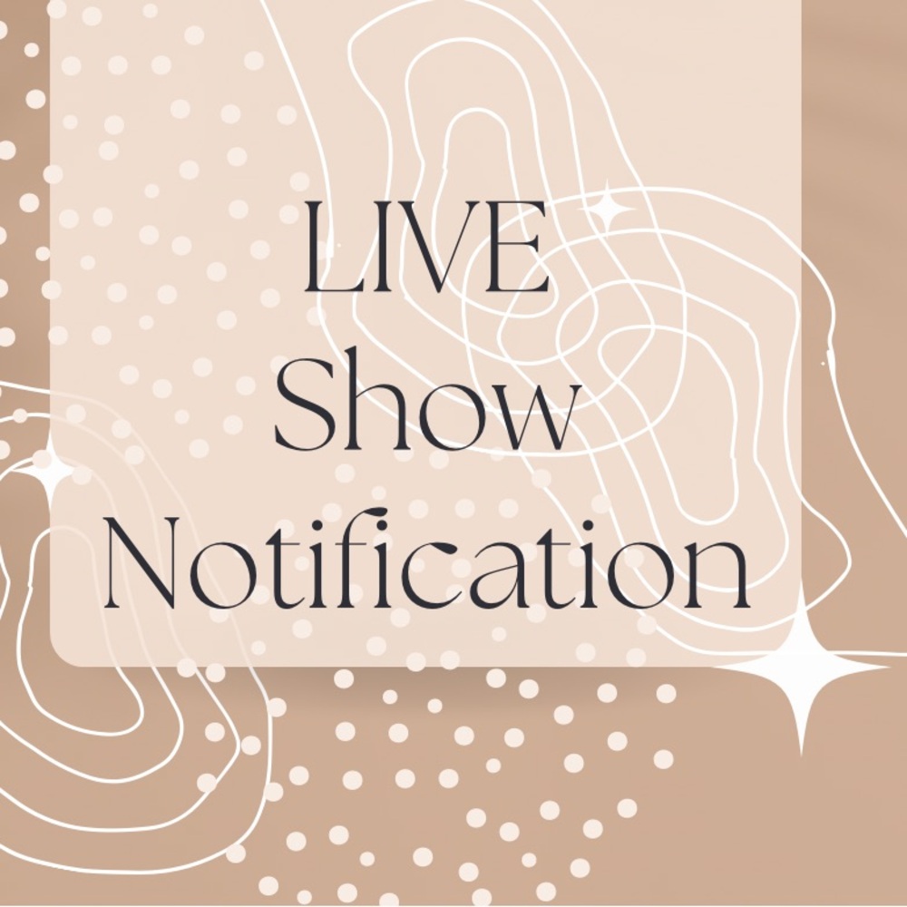 LIVE SHOW NOTIFICATIONS ❤️